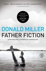«Father Fiction: Chapters for a Fatherless Generation» by Donald Miller