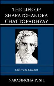 The Life of Sharatchandra Chattopadhyay: Drifter and Dreamer