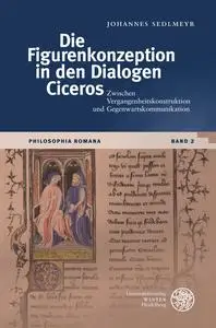 Johannes Sedlmeyr - Die Figurenkonzeption in den Dialogen Ciceros