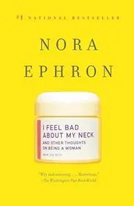 I Feel Bad About My Neck: And Other Thoughts on Being a Woman (Repost)