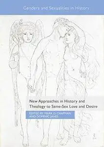 New Approaches in History and Theology to Same-Sex Love and Desire (Genders and Sexualities in History)