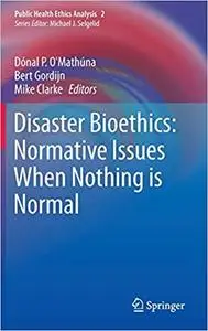 Disaster Bioethics: Normative Issues When Nothing is Normal