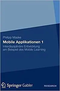 Mobile Applikationen 1: Interdisziplinäre Entwicklung am Beispiel des Mobile Learning