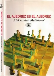  Aleksandar Matanovic, El ajedrez es el ajedrez  [Repost]