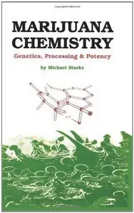 Marijuana Chemistry: Genetics, Processing, Potency by Michael Starks