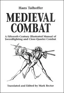 Medieval Combat : A 15th Century Manual of Swordfighting and Close-Quarter Combat