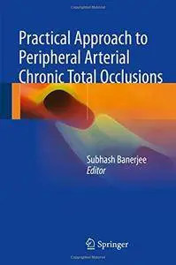 Practical Approach to Peripheral Arterial Chronic Total Occlusions [Repost]