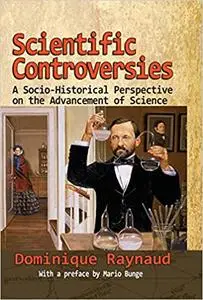 Scientific Controversies: A Socio-Historical Perspective on the Advancement of Science