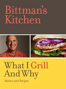 Bittman's Kitchen: What I Grill and Why