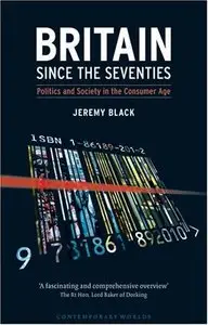 Britain Since the Seventies: Politics and Society in the Consumer Age (repost)
