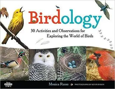 Birdology: 30 Activities and Observations for Exploring the World of Birds