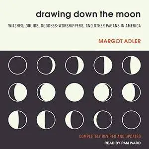 Drawing Down the Moon: Witches, Druids, Goddess-Worshippers, and Other Pagans in America [Audiobook]