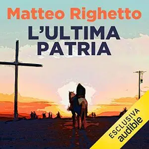 «L'ultima patria» by Matteo Righetto