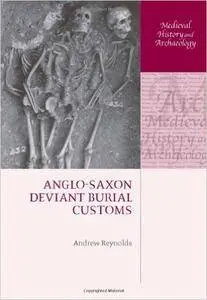 Andrew Reynolds - Anglo-Saxon Deviant Burial Customs [Repost]