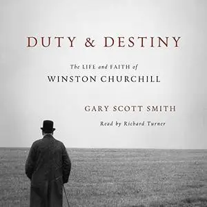 Duty and Destiny: The Life and Faith of Winston Churchill [Audiobook]