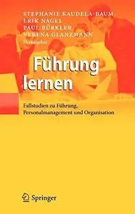 Führung lernen: Fallstudien zu Führung, Personalmanagement und Organisation