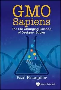 GMO Sapiens: The Life-Changing Science of Designer Babies (repost)