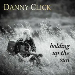 Danny Click - Holding Up The Sun (2015)