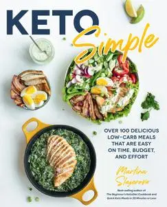 Keto Simple: Over 100 Delicious Low-Carb Meals That Are Easy on Time, Budget, and Effort