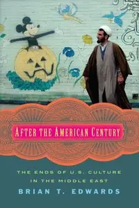 After the American Century: The Ends of U.S. Culture in the Middle East