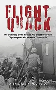 Flight Quack: The true story of the Vietnam War’s most decorated flight surgeon, who became a CIA assassin
