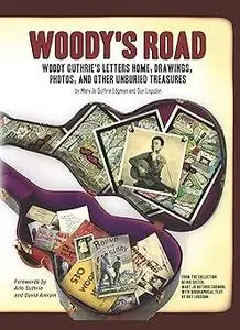 Woody's Road: Woody Guthrie's Letters Home, Drawings, Photos, and Other Unburied Treasures