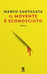 Marco Santagata - Il movente è sconosciuto