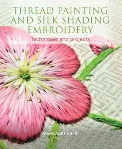 Thread Painting and Silk Shading Embroidery: Techniques and projects