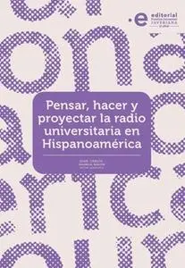 «Pensar, hacer y proyectar la radio universitaria en Hispanoamérica» by Juan Carlos Valencia Rincón