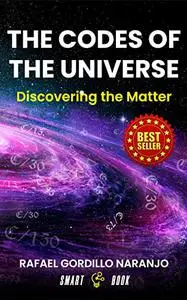 THE CODES OF THE UNIVERSE: Discovering the Matter