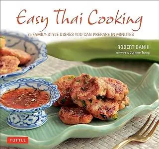 Easy Thai Cooking: 75 Family-style Dishes You can Prepare in Minutes