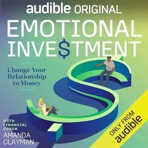 Emotional Investment: Change Your Relationship to Money [Audiobook]