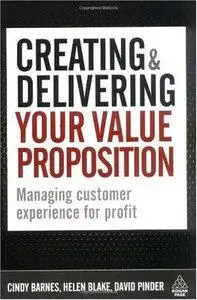 Creating and Delivering Your Value Proposition: Managing Customer Experience for Profit (repost)
