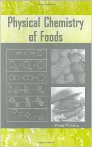 Physical Chemistry of Foods (Food Science and Technology) by Pieter Walstra