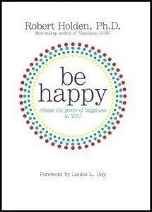 Be Happy: Release the Power of Happiness in You (Repost)