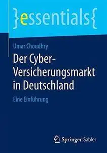 Der Cyber-Versicherungsmarkt in Deutschland: Eine Einführung (essentials) (Repost)