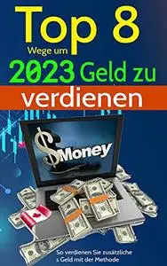 Top 8 Wege um 2023 Geld zu verdienen