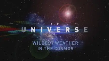 The Universe. Season 2, Episode 15 - Wildest Weather in the Cosmos (2008)