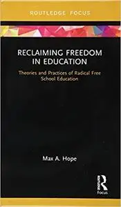 Reclaiming Freedom in Education: Theories and Practices of Radical Free School Education