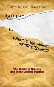 What Is the Name of This Book?: The Riddle of Dracula and Other Logical Puzzles (Repost)