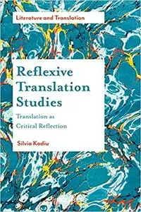 Reflexive Translation Studies: Translation as Critical Reflection