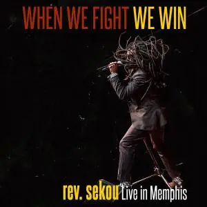 Rev. Sekou - When We Fight We Win - Live In Memphis (2019) [Official Digital Download]