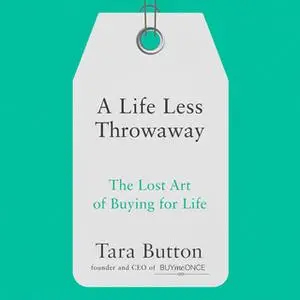 «A Life Less Throwaway» by Tara Button