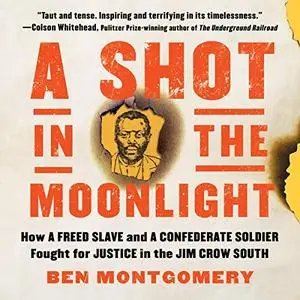 A Shot in the Moonlight: How a Freed Slave and a Confederate Soldier Fought for Justice in the Jim Crow South [Audiobook]