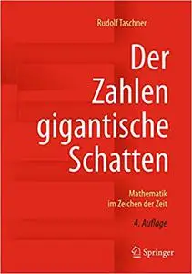 Der Zahlen gigantische Schatten: Mathematik im Zeichen der Zeit