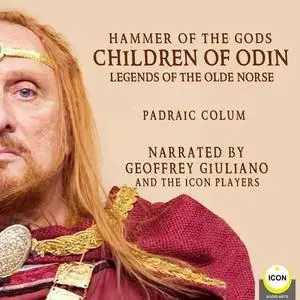 «Hammer of The Gods; Children of Odin, Legends of The Old Norse» by Padraic Colum