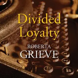 «Divided Loyalty» by Roberta Grieve