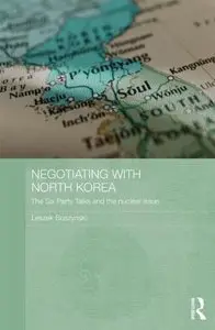 Negotiating with North Korea: The Six Party Talks and the Nuclear Issue (Repost)