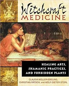 Witchcraft Medicine: Healing Arts, Shamanic Practices, and Forbidden Plants (Repost)