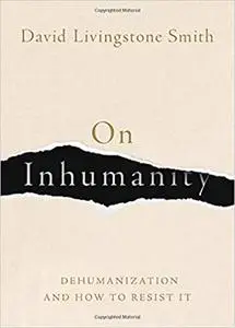 On Inhumanity: Dehumanization and How to Resist It (Repost)